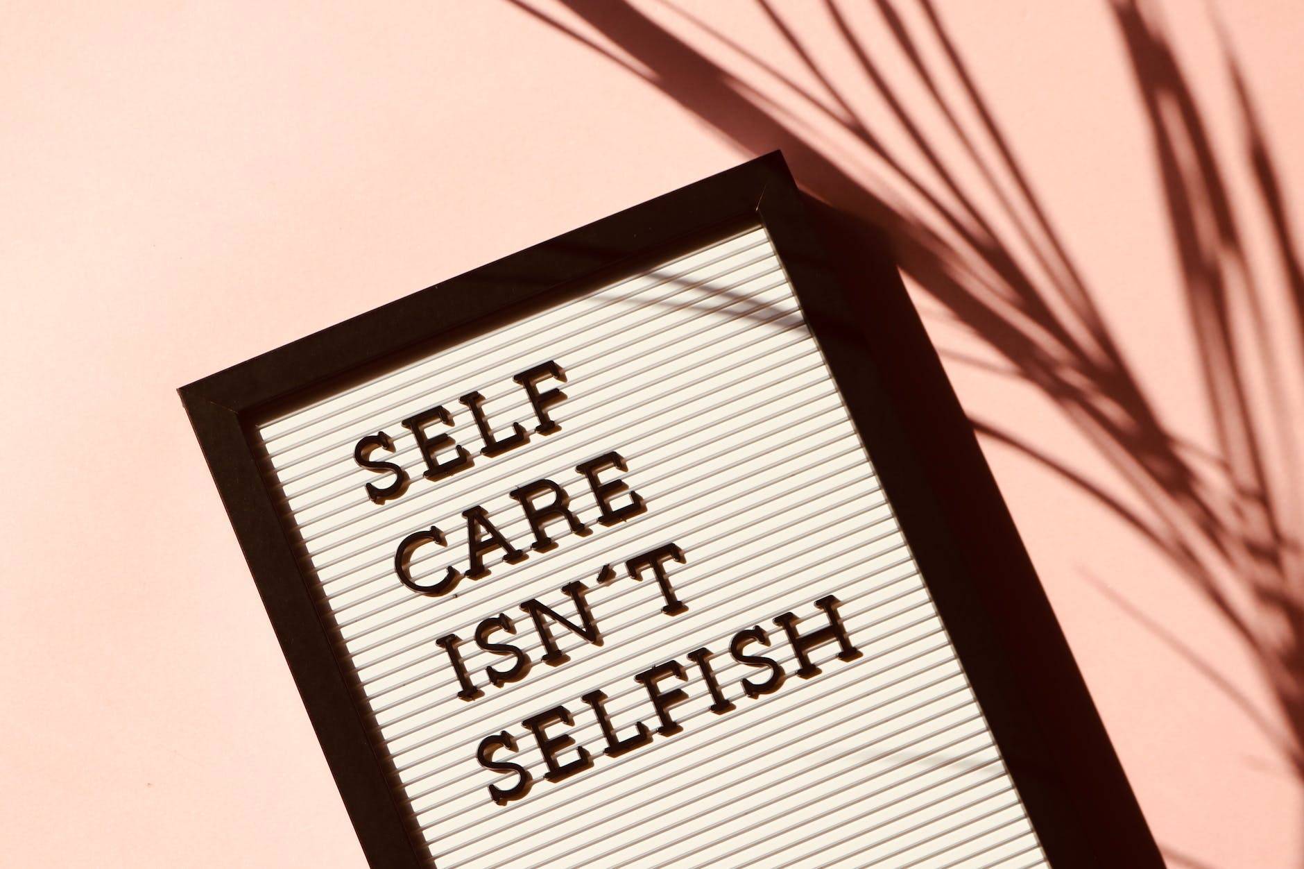 self care isn t selfish signage Maintain Worklife Balance in a Demanding Digital World